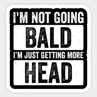I’m Not Going Bald I’m Just Getting More Head Sticker
